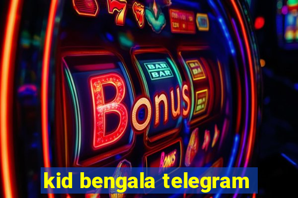 kid bengala telegram